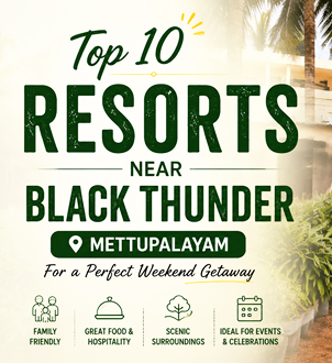 Top 10 Resorts Near Black Thunder Mettupalayam for a Perfect Weekend Getaway